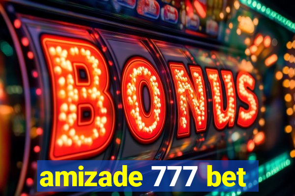 amizade 777 bet